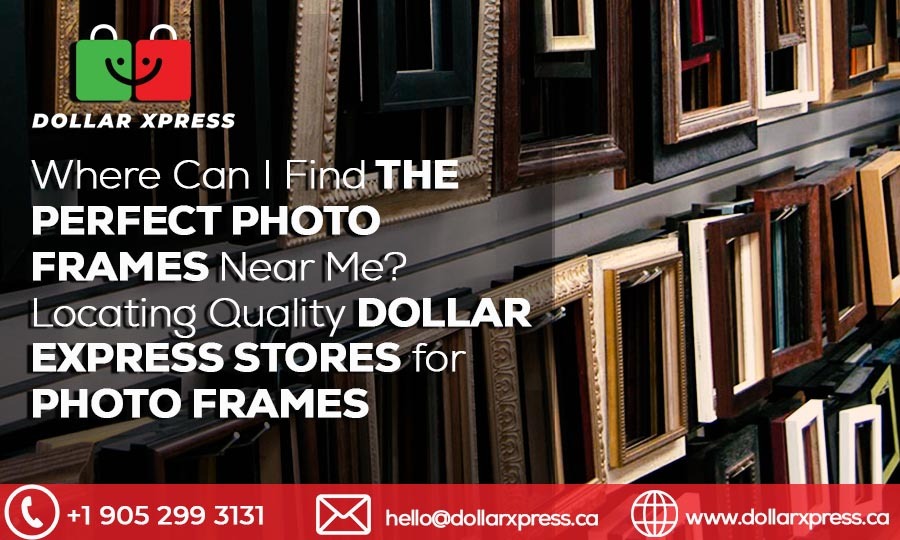 Where Can I Find the Perfect Photo Frames Near Me? Locating Quality Dollar Express Stores for Photo Frames